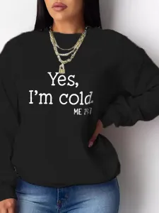 LW Yes I m Cold Letter Print Sweatshirt #756558