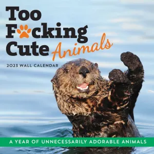 Too F*cking Cute Animals 2023 Wall Calendar