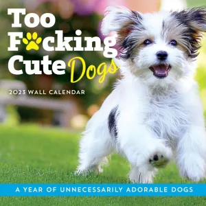 Too F*cking Cute Dogs 2023 Wall Calendar